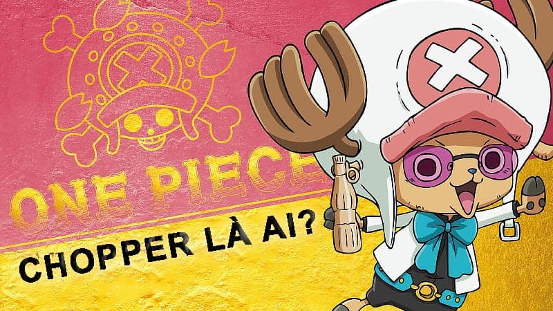 Chopper là ai? Sinh ngày mấy? Top phim hoạt hình về Chopper mới nhất