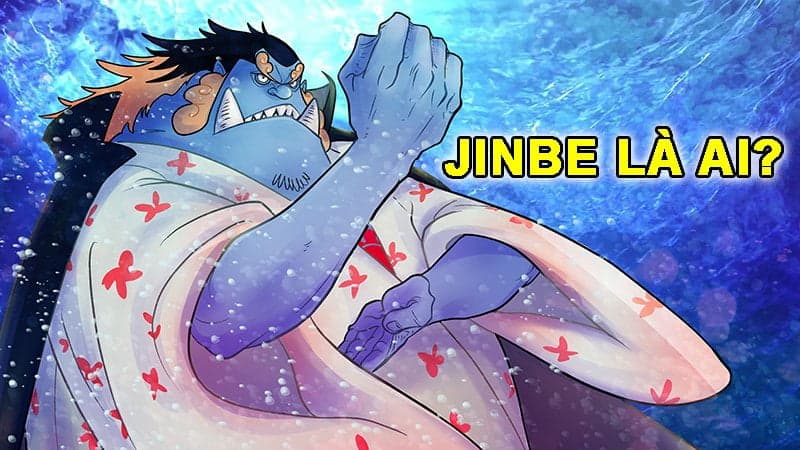 Jinbe là ai? Sinh ngày mấy? Top phim hoạt hình về Jinbe mới nhất