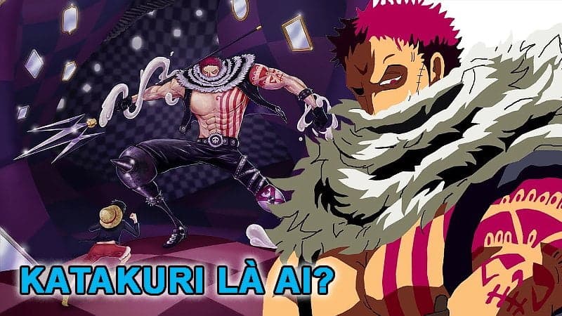 Katakuri là ai? Sinh ngày mấy? Top phim hoạt hình về Katakuri mới nhất