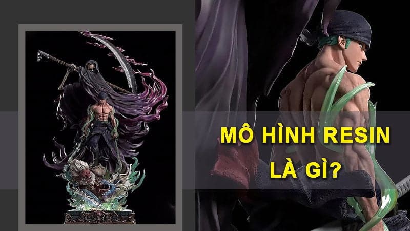 Mô hình Resin Figure là gì? Cách bảo quản Figure Resin bền lâu