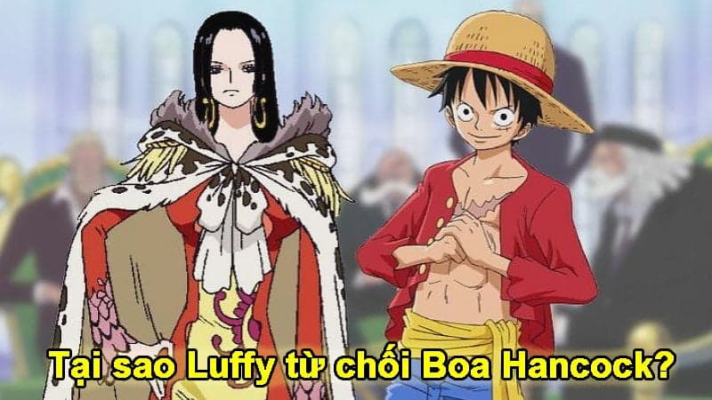 Tại sao Luffy từ chối Boa Hancock? Luffy sẽ kết hôn với ai trong phim